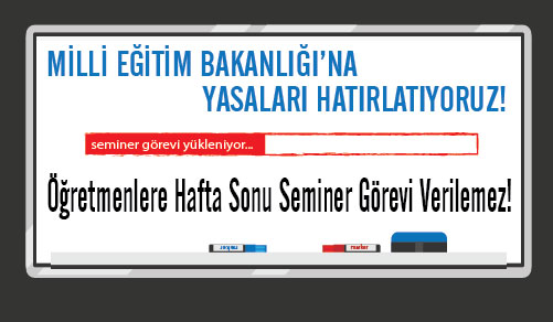 Seminer Çalışmalarının Fiilen Hafta Sonu Yapılması Uygulamasının Düzeltilmesi İçin MEB’e Yazı Yazdık!
