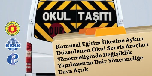 Kamusal Eğitim İlkesine Aykırı Düzenlenen Okul Servis Araçları Yönetmeliğinde Değişiklik Yapılmasına Dair Yönetmeliğe Dava Açtık