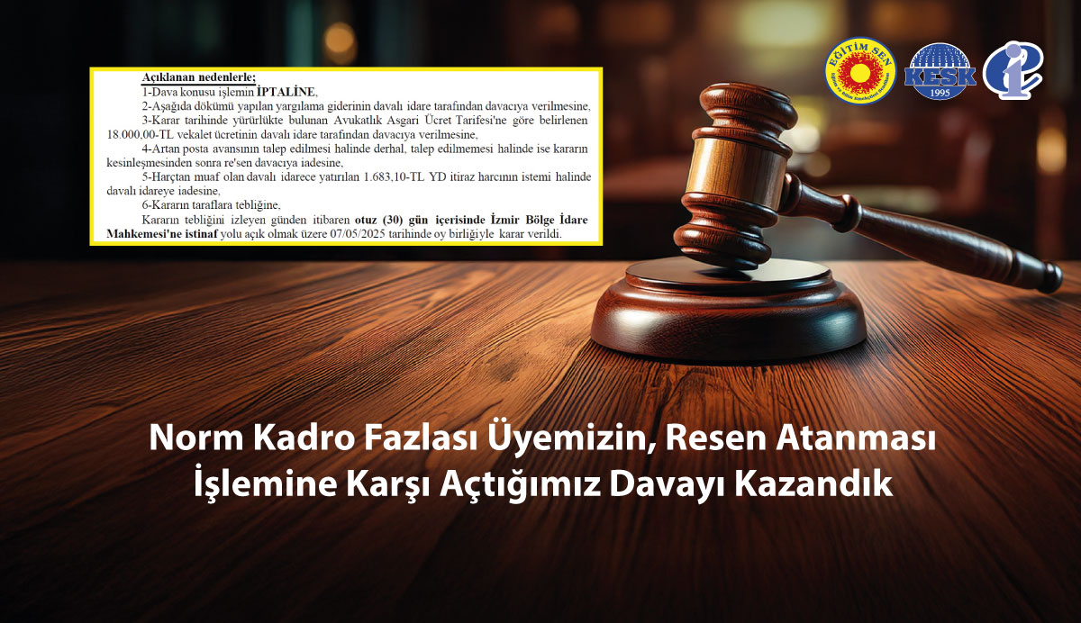 Norm Kadro Fazlası Üyemizin Resen Atanması İşlemine Karşı Açtığımız Davayı Kazandık