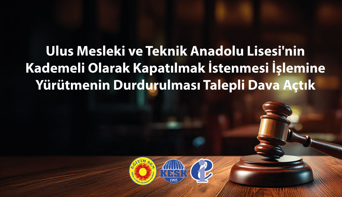 Ulus Mesleki ve Teknik Anadolu Lisesi'nin Kademeli Olarak Kapatılmak İstenmesi İşlemine Yürütmenin Durdurulması Talepli Dava Açtık