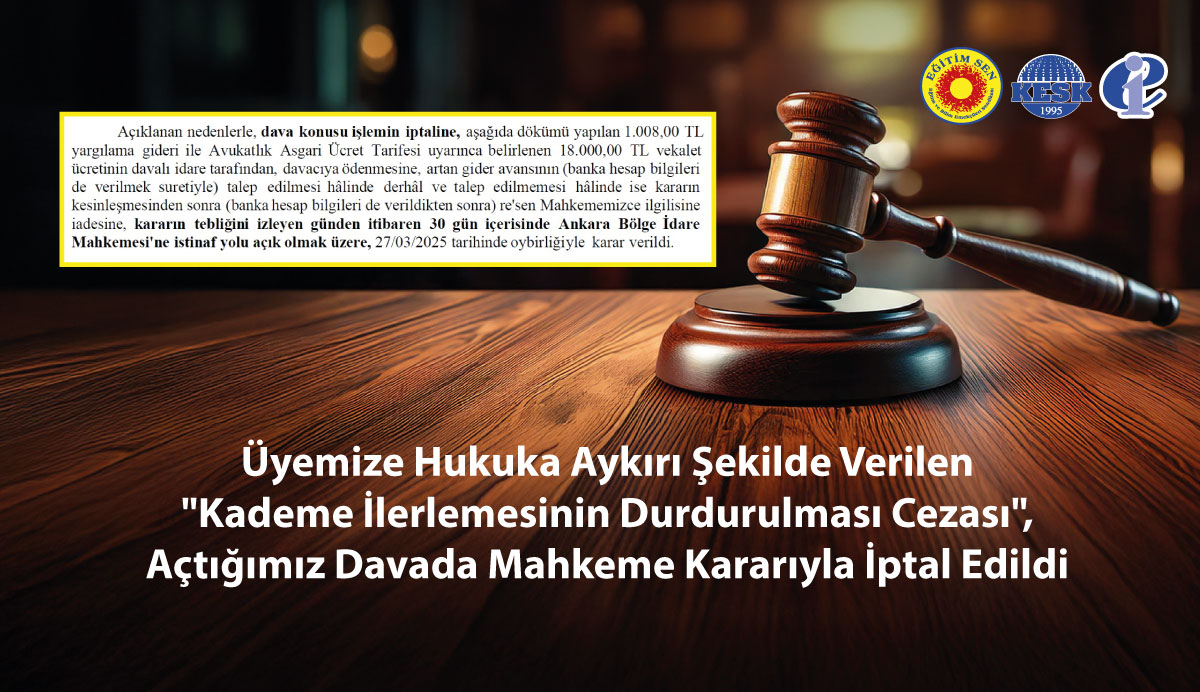 Üyemize Hukuka Aykırı Şekilde Verilen "Kademe İlerlemesinin Durdurulması Cezası", Açtığımız Davada Mahkeme Kararıyla İptal Edildi