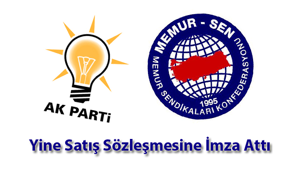 AKP-MEMUR SEN İkilisi Yine Satış Sözleşmesine İmza Attı!