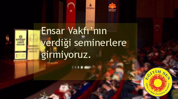Ensar Vakfı'nın Verdiği Seminerlere Girmiyoruz, Girmeyeceğiz!