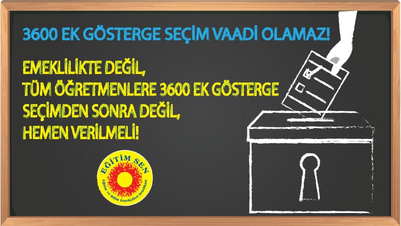 Öğretmenlere 3600 Ek Gösterge Seçimden Sonra Değil, Derhal Verilmelidir!