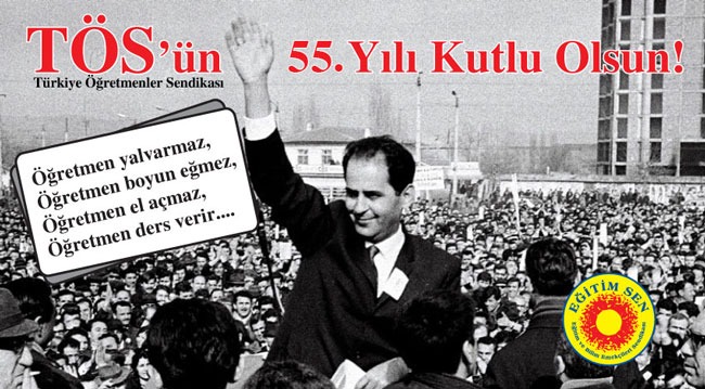 Türkiye Öğretmenler Sendikası’nın (TÖS) 55. Yılı Kutlu Olsun!