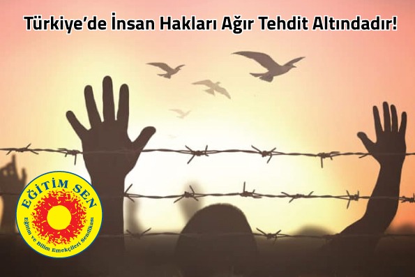 Türkiye’de İnsan Hakları Ağır Tehdit Altındadır!