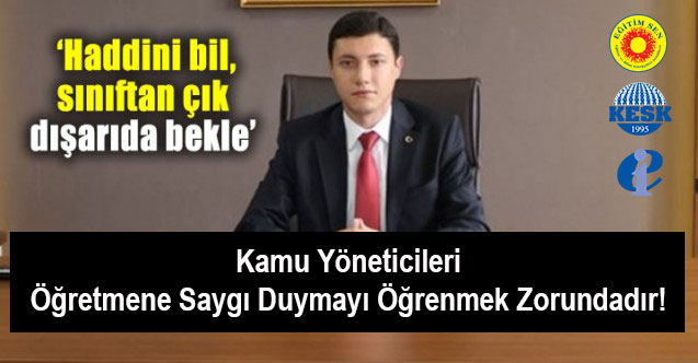 Kamu Yöneticileri Öğretmene Saygı Duymayı Öğrenmek Zorundadır!