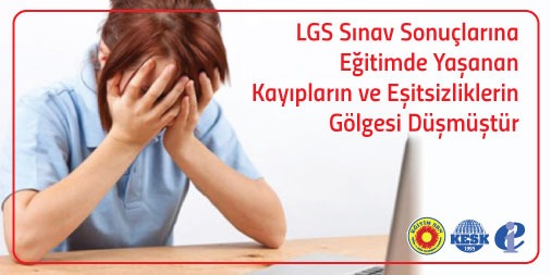 LGS Sınav Sonuçlarına Eğitimde Yaşanan Kayıpların ve Eşitsizliklerin Gölgesi Düşmüştür