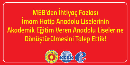 MEB’den İhtiyaç Fazlası İmam Hatip Anadolu Liselerinin Akademik Eğitim Veren Anadolu Liselerine Dönüştürülmesini Talep Ettik!