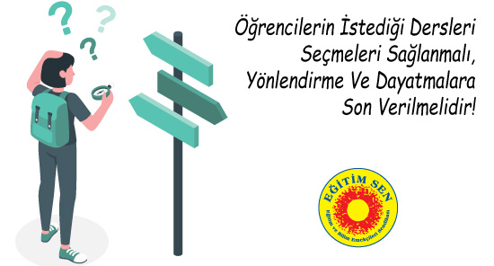 Öğrencilerin İstediği Dersleri Seçmeleri Sağlanmalı, Yönlendirme Ve Dayatmalara Son Verilmelidir!