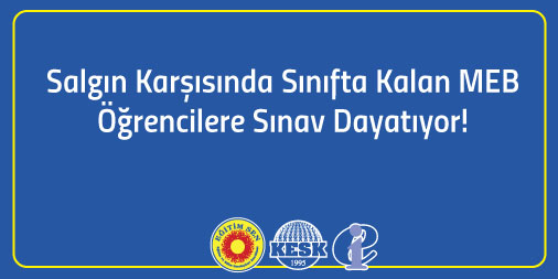 Salgın Karşısında Sınıfta Kalan MEB, Öğrencilere Sınav Dayatıyor!