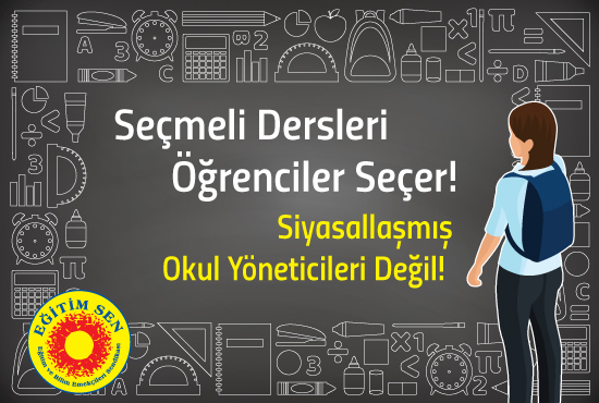 Seçmeli Dersleri Öğrenciler Seçer! Siyasallaşmış Okul Yöneticileri Değil!
