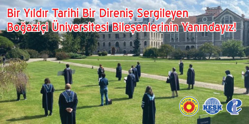 Bir Yıldır Tarihi Bir Direniş Sergileyen Boğaziçi Üniversitesi Bileşenlerinin Yanındayız!