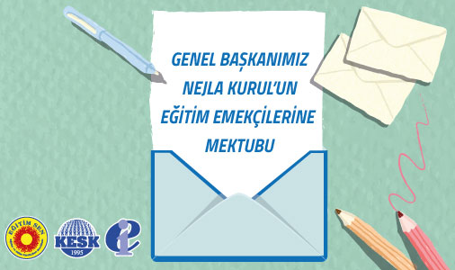 Genel Başkanımız Nejla Kurul'un Eğitim Emekçilerine Mektubu