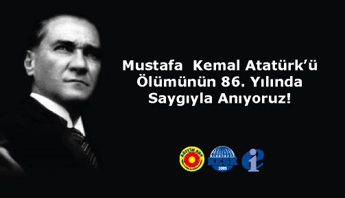 Mustafa Kemal Atatürk’ü Ölümünün 86. Yılında Saygıyla Anıyoruz!