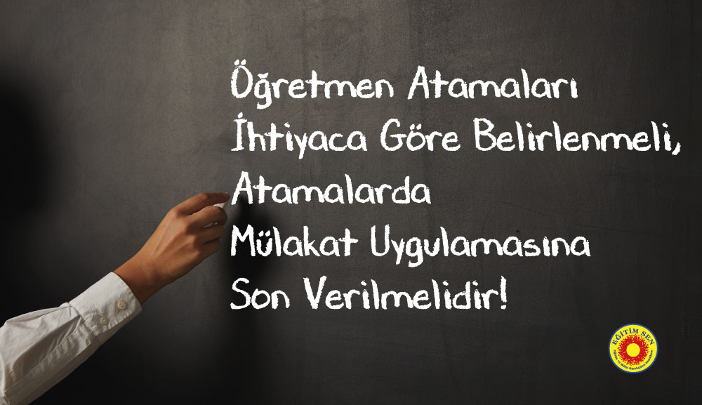“25 Bin Öğretmen Ataması” Gerçeği Yansıtmıyor! Öğretmen Açıkları Kapatılmalı, Atamalarda Mülakat Uygulamasına Son Verilmelidir!