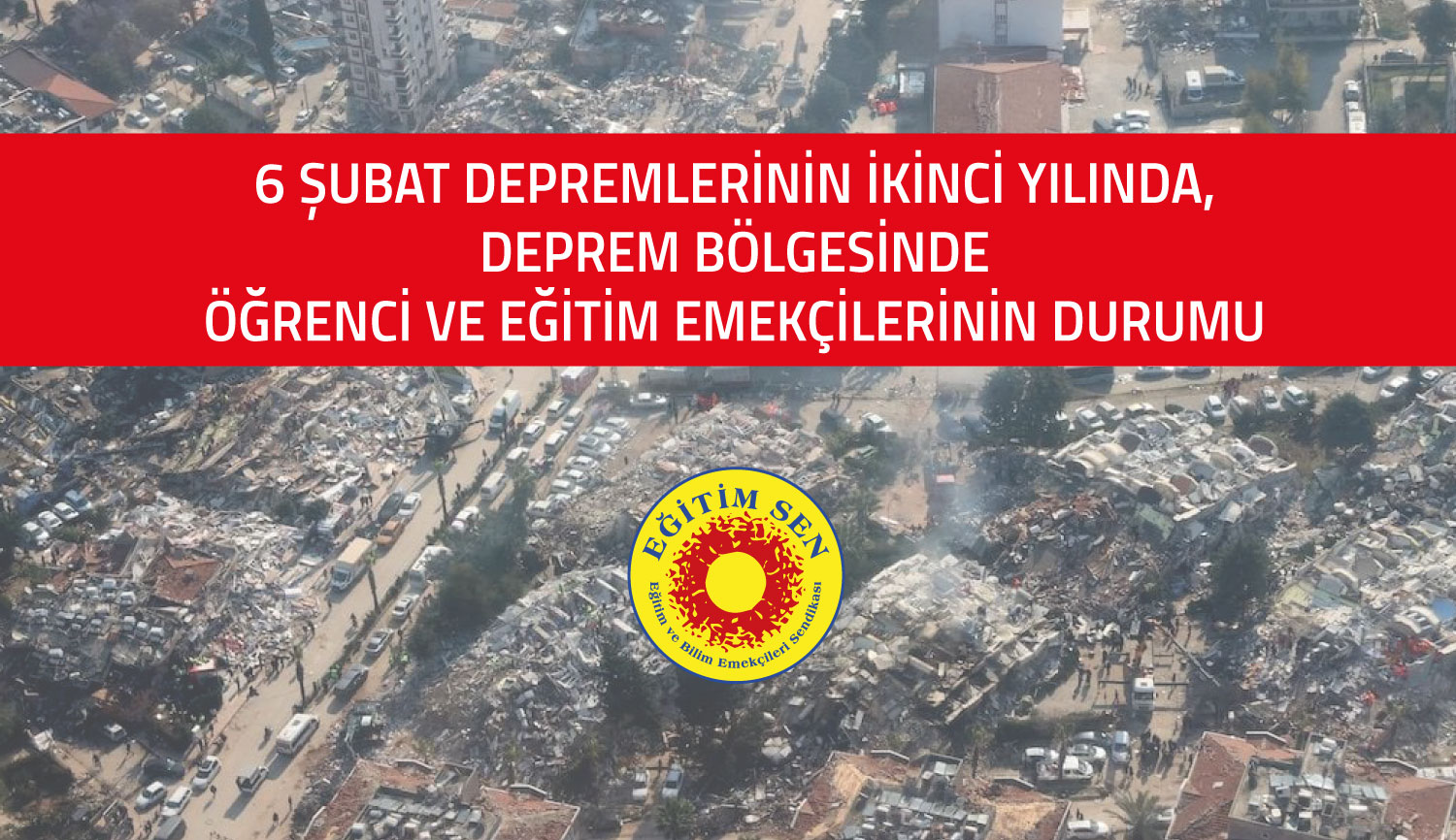 6 Şubat Depremlerinin İkinci Yılında, Deprem Bölgesinde Öğrenci ve Eğitim Emekçilerinin Durumu